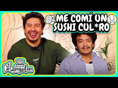 ME COMÍ UN SUSHI BIEN C*LERO- EL DESAHOGADERO (EP.02)