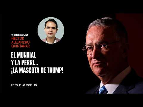 El Mundial y la perri… ¡la mascota de Trump! Por Héctor Alejandro Quintanar