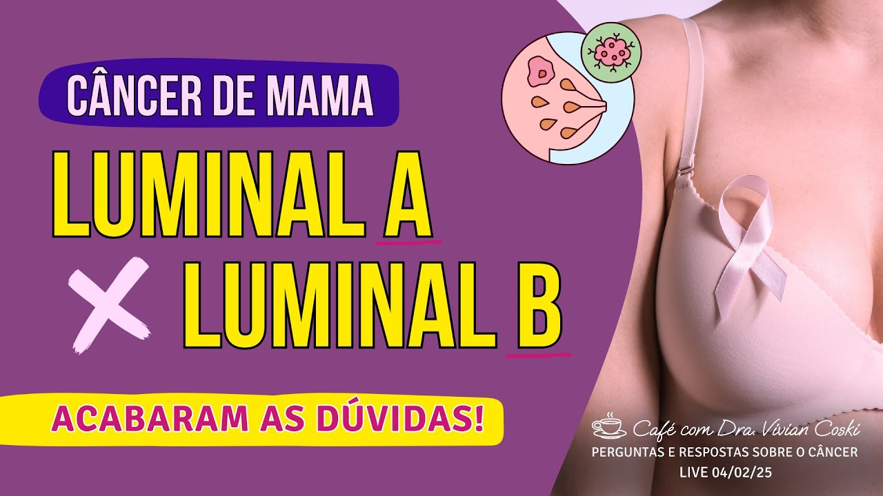 O que significa câncer de mama luminal A e B? Quais os tratamento para câncer de mama luminal?