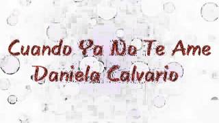 Video thumbnail of "Cuando Ya No Te Ame - Daniela Calvario (letra)"