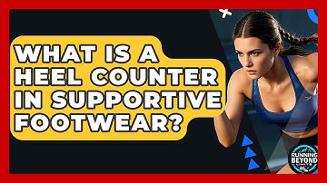 What Is A Heel Counter In Supportive Footwear? - Running Beyond Limits