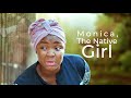 MONICA The Native Girl | Please Make Sure Nothing Stops You From Seeing This Movie - African Movies