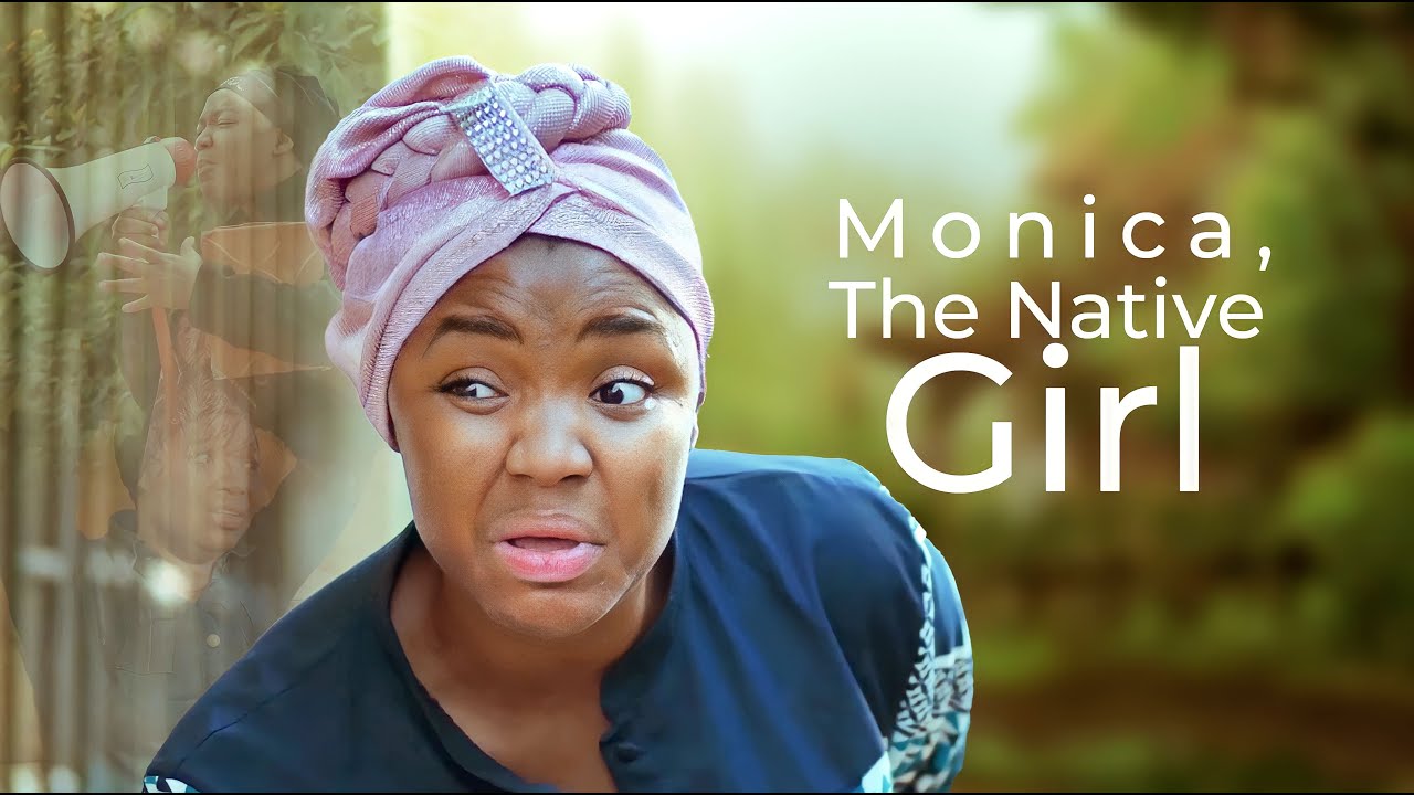 MONICA The Native Girl  Please Make Sure Nothing Stops You From Seeing This Movie   African Movies