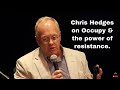 Chris Hedges on Occupy &amp; the power of resistance.