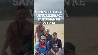 MENEMBUS BATAS UNTUK BERBAGI DENGAN WARGA PENYINTAS DI DAERAH PELOSOK