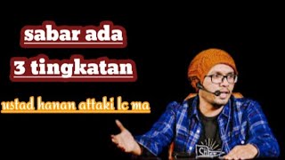 Sabar itu ada 3 tingkatan | Ust Hanan Attaki.Lc.Ma