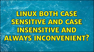 Linux Both Case Sensitive AND Case Insensitive and Always Inconvenient? (4 Solutions!!)