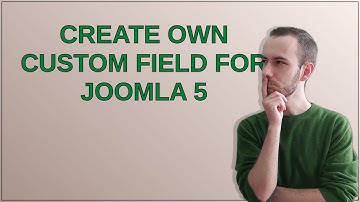Joomla: Create own Custom Field for Joomla 5