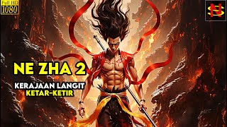 Saat Balas Dendam Mengguncang Kerajaan Langit || Alur cerita film Ne Zha 2 2025