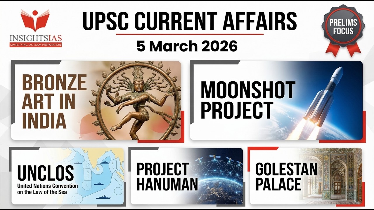 UPSC Current Affairs 5 March 2026 | Bronze Art, UNCLOS, Moonshot, Project HANUMAN | Prelims 2026