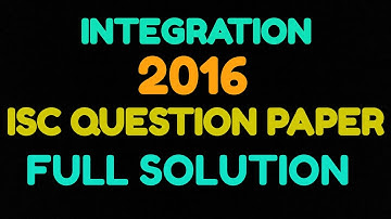 ISC 2016 SOLVED QUESTION PAPER .. #INTEGRATION PORTION