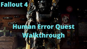 Fallout 4 Human Error Quest Walkthrough