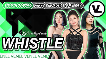 How Would MIXED GIRL GROUP sing WHISTLE by BLACKPINK | Color Coded Lyrics + Line Distribution