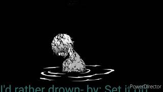 •(I'd rather drown)• by Set it off