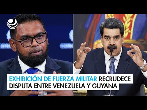 Exhibición de fuerza militar recrudece disputa entre Venezuela y Guyana