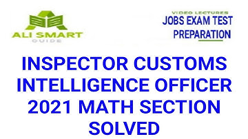INSPECTOR CUSTOMS INTELLIGENCE OFFICER 2021 MATH SECTION SOLVED