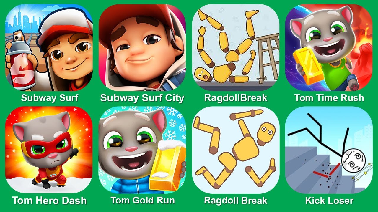 Subway Surf,Subway Surfers City,RagdollBreak,Tom Time Rush,Tom Hero Dash,Tom Gold Run,Ragdoll Break