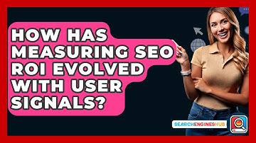How Has Measuring SEO ROI Evolved With User Signals? - SearchEnginesHub.com