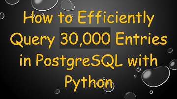 How to Efficiently Query 30,000 Entries in PostgreSQL with Python