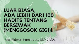 LUAR BIASA, ADA LEBIH DARI 100 HADITS TENTANG BERSIWAK (MENGGOSOK GIGI)!