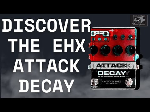 The EHX Attack Decay Pedal: No Words, Just Awesome Noise