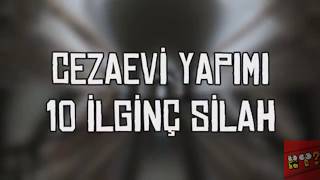 Cezaevi Yapımı 10 İlginç Silah