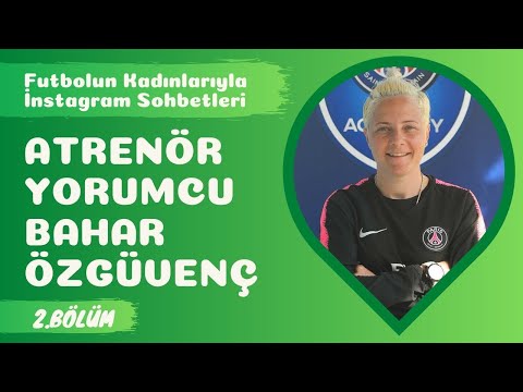 Futbolun Kadınları Bahar Özgüvenç 2.Bölüm