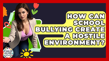 How Can School Bullying Create A Hostile Environment? - Child Welfare Network