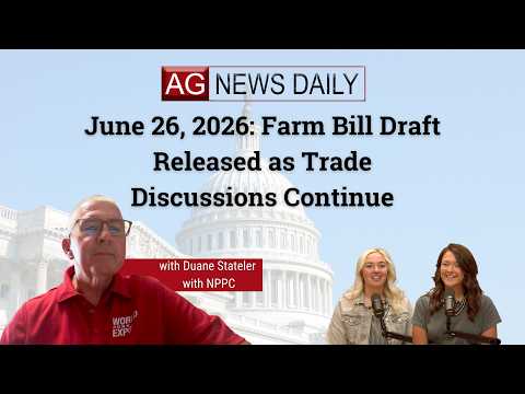 June 26, 2026: Farm Bill Draft Released as Trade Discussions Continue