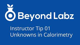 Beyond Labz Instructor Tip 01 - Unknowns in Calorimetry