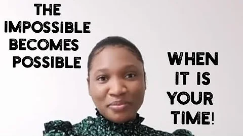 THE IMPOSSIBLE BECOMES POSSIBLE WHEN IT IS YOUR TI...