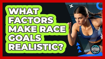 What Factors Make Race Goals Realistic?