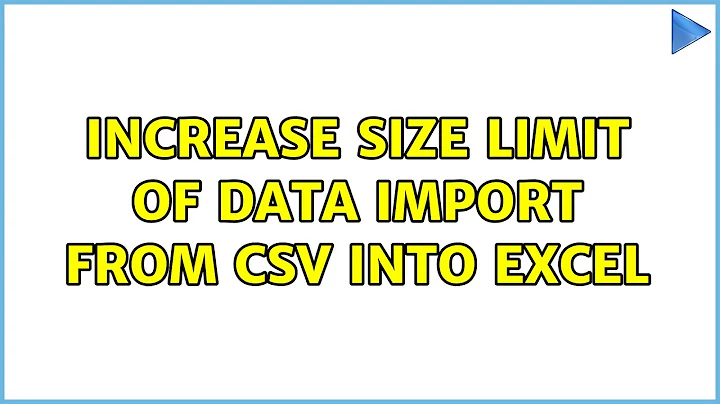 Increase size limit of data import from csv into Excel (7 Solutions!!)