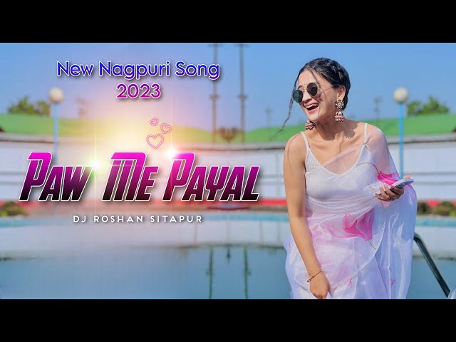 Dj Roshan Sitapur - Paw Me Payal Nagpuri song 2023 class=