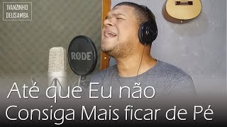 Até Que Eu Não Consiga Mais Ficar de Pé(Pagode Cover) || Ivanzinho DEUSamba chords