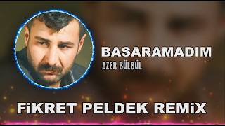 Azer Bülbül - Başaramadım (Fikret Peldek Remix)