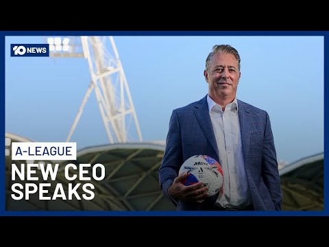 New A-Leagues CEO Speaks On Future Of League | 10 News