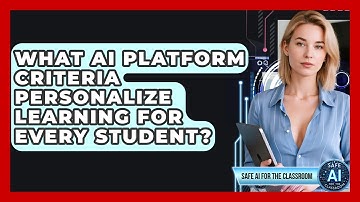 What AI Platform Criteria Personalize Learning For Every Student? - Safe AI for The Classroom
