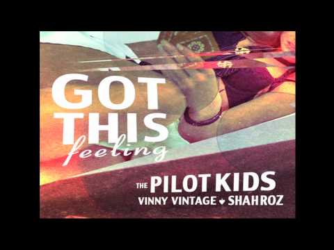 The Pilot Kids - "Got This Feeling" (feat. Vinny Vintage and Shahroz - The Emcee)