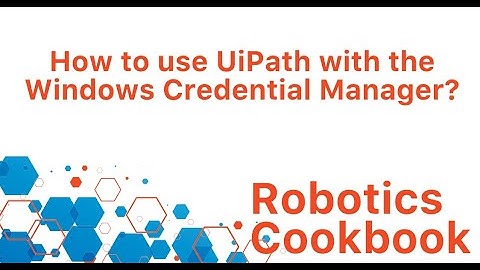 UiPath Recipe 2 - How to Use UiPath with the Windows Credential Manager?