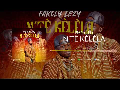 FAKOLY LEZY - N’TÈ KÈLÈLA (Audio)