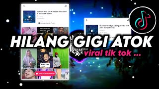 DJ ATOK KEMANA HILANGNYA GIGI ATOK REMIX TIKTOK VIRAL 2023 SLOW FULL BASS