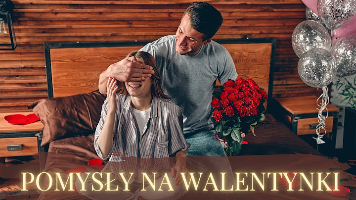 Co robić w Walentynki - Najlepsze prezenty na Walentynki - Pomysły na Walentynki 💟