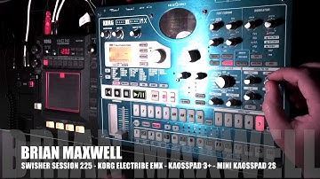 225 - Korg electribe EMX, KAOSSPAD 3+ and Mini Kaoss Pad 2S - swisher session 225 - Brian Maxwell