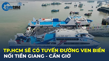 Bản tin: TP.HCM sẽ có tuyến đường ven biển nối Tiền Giang - Cần Giờ | CafeLand