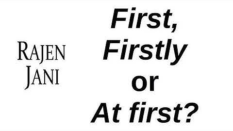 First, Firstly, or At first?