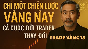 Chỉ Một Chiến Lược Vàng Này – Cả Cuộc Đời Trader Thay Đổi | Trade Vàng78