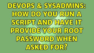 DevOps & SysAdmins: How do you run a script and have it provide your root password when asked for? Information