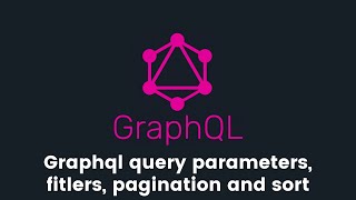 03 - Graphql query parameters, fitlers, pagination and sort explained