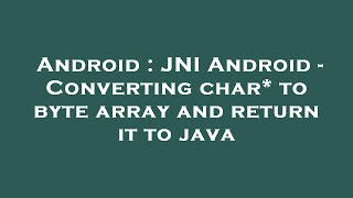 Android : JNI Android - Converting char* to byte array and return it to java
